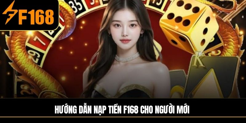 Hướng dẫn nạp tiền F168 cho người mới 